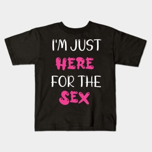 Im just here for the sex - Gender Reveal Gift For Her Kids T-Shirt